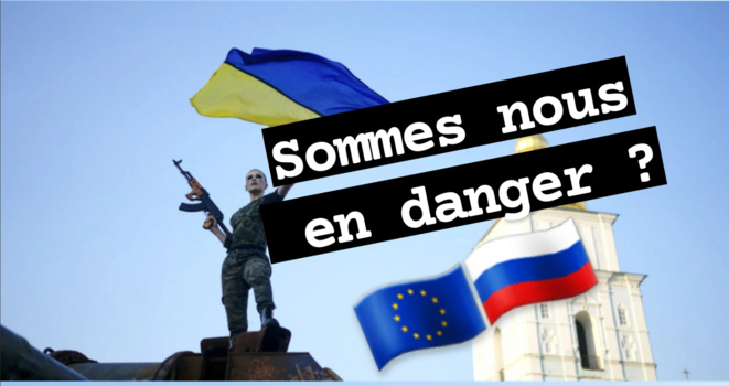 Guerre en Ukraine : Sommes-nous en danger ?