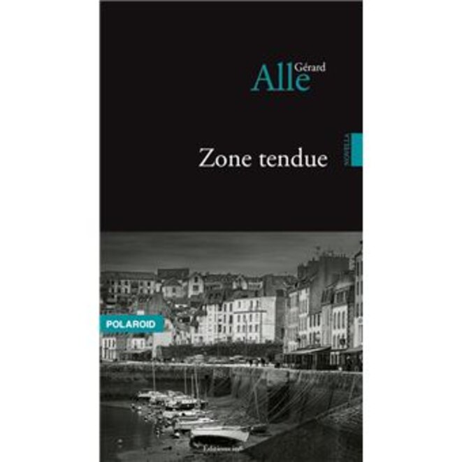 Zone tendue, récit aigre-doux de Gérard Alle, aux éditions In8