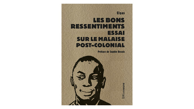 « Les bons ressentiments. Essai sur le malaise post colonial » - 4 questions à Elgas