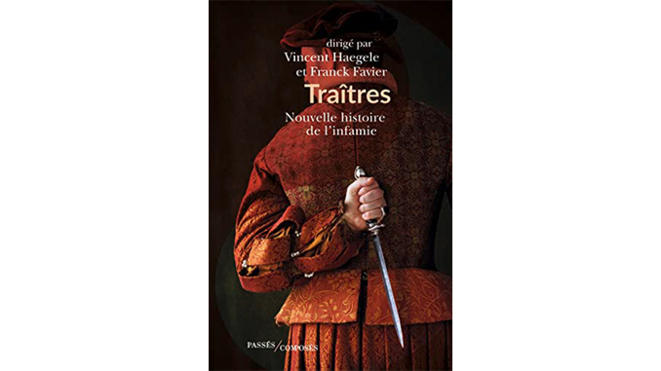 « Traîtres, nouvelle histoire de l'infamie » 4 questions à F. Favier et V. Haegele