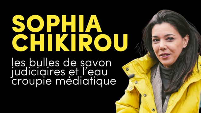 Sophia Chikirou, les bulles de savon judiciaires et l’eau croupie médiatique