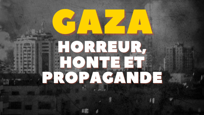 Gaza : horreur, honte et propagande