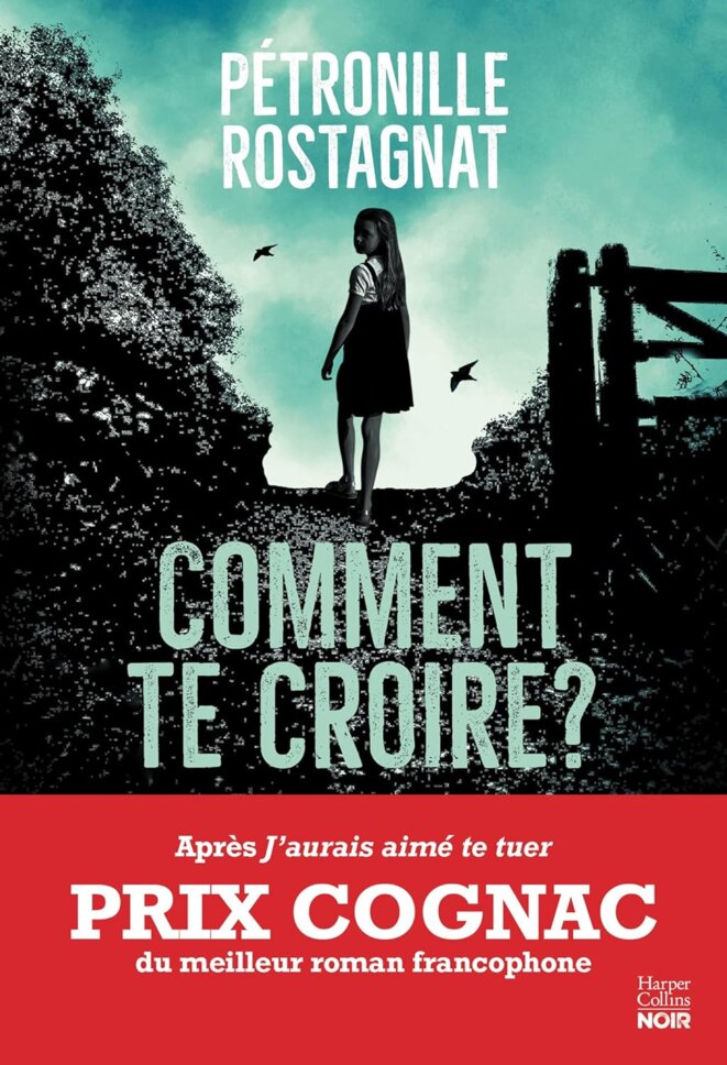 Comment te croire? de Pétronille Rostagnat