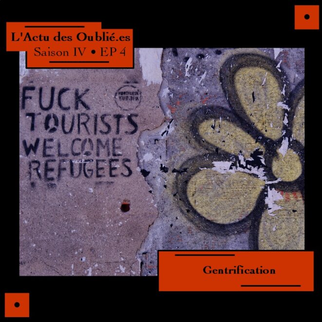 L'Actu des Oublié.es • Saison IV • Episode 4 • Gentrification