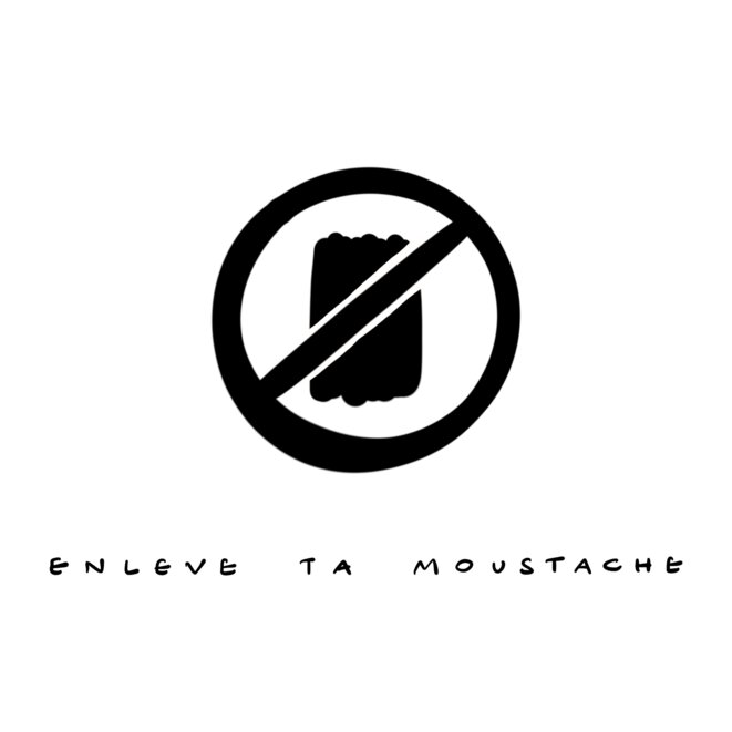 Enlève ta moustache