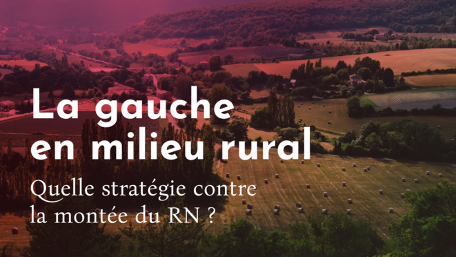 La gauche en milieu rural, quelle stratégie contre la montée du RN ?