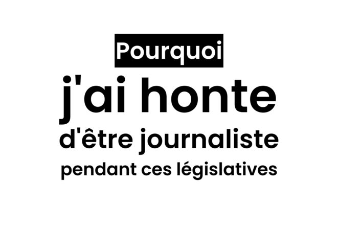 Pourquoi j'ai honte d'être journaliste pendant ces législatives