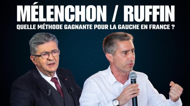 Mélenchon/Ruffin : quelle stratégie gagnante pour la gauche ?