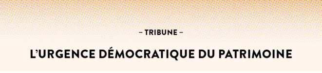 Tribune – L’urgence démocratique du patrimoine