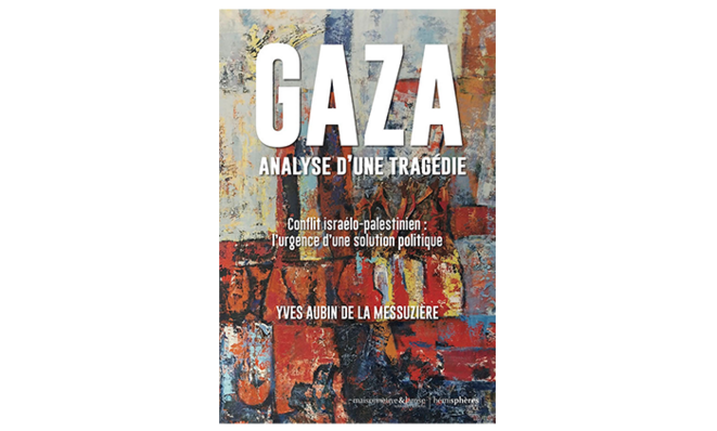 « Gaza : analyse d'une tragédie » - 5 questions à Yves Aubin de La Messuzière