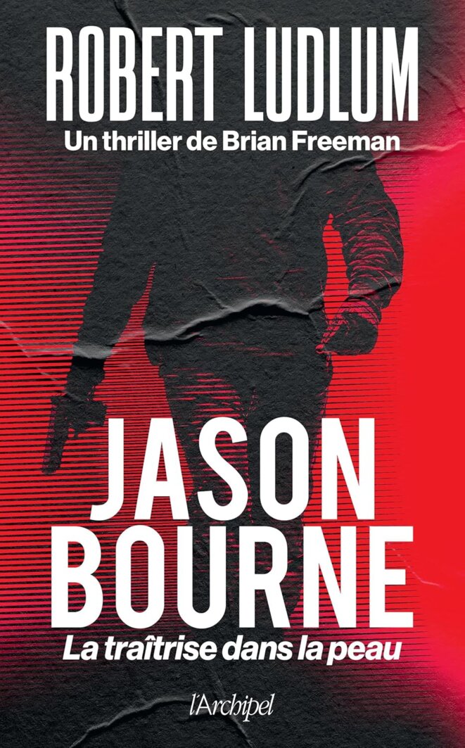 Jason Bourne - La traîtrise dans la peau de Brian Freeman & Robert Ludlum