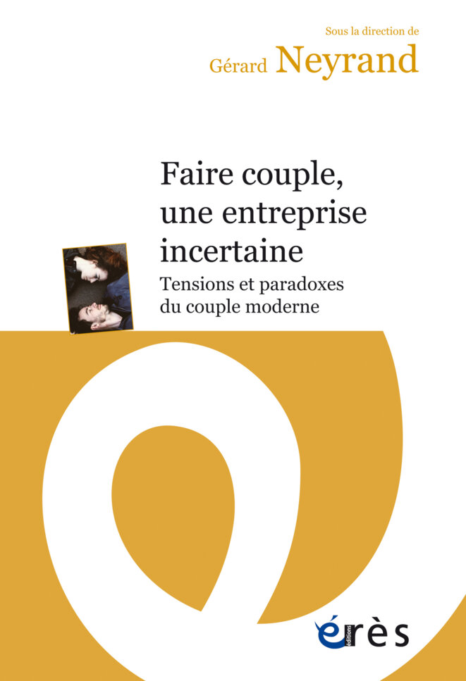 «Faire couple, une entreprise incertaine : tensions et paradoxes du couple moderne»