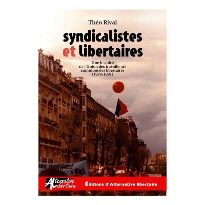 Syndicalistes et Libertaires, histoire de l’UTCL (1974-1991) par Théo Rival