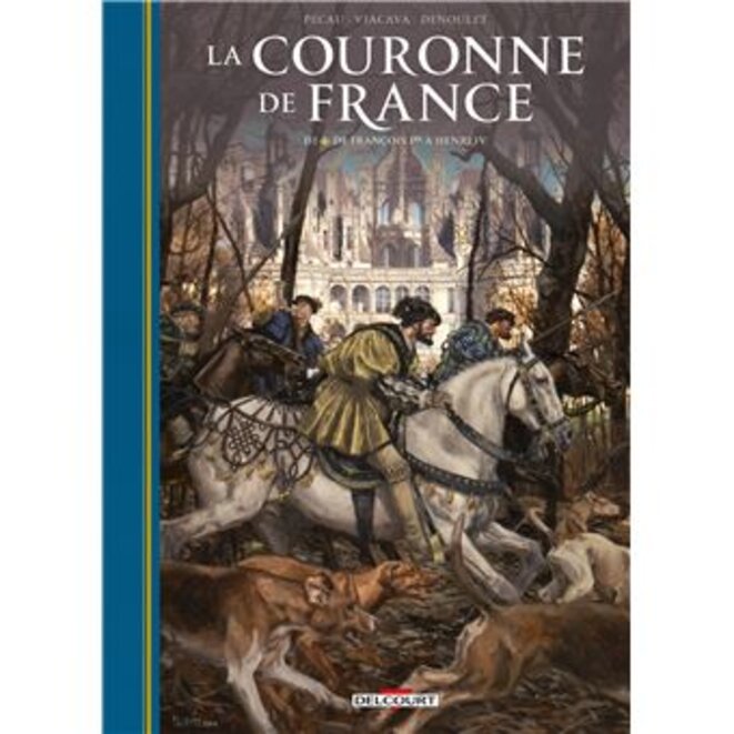 "La Couronne de France Tome 3. De François Ier à Henri IV"