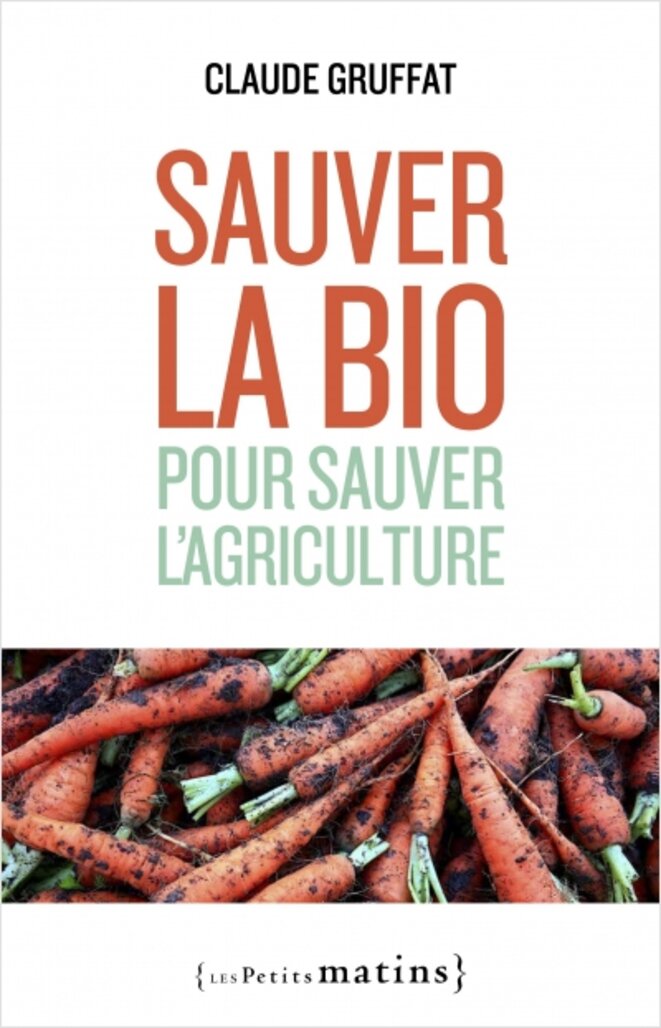 "Sauver la bio pour sauver l'agriculture" de Claude Gruffat