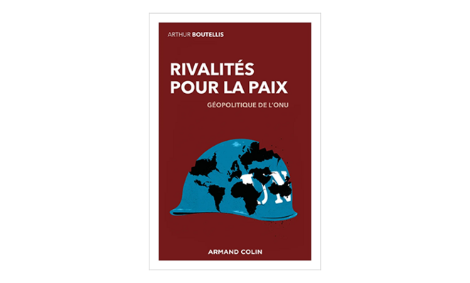 « Rivalités pour la paix. Géopolitique de l’ONU » – 4 questions à Arthur Boutellis