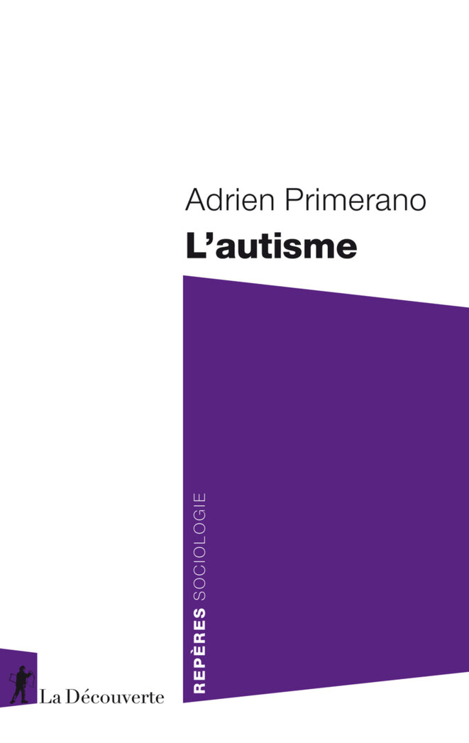 "L'autisme" - Adrien Primerano - La Découverte /Sociologie
