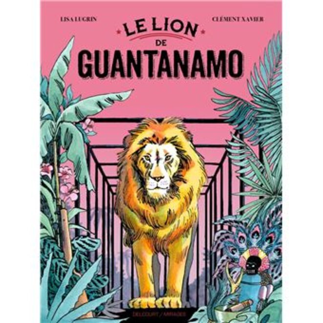 "Le Lion de Guantanamo" de Lisa Lugrin et Clément Xavier