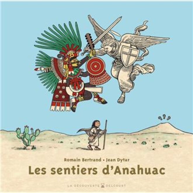 "Les Sentiers d’Anahuac" de Romain Bertrand et Jean Dytar