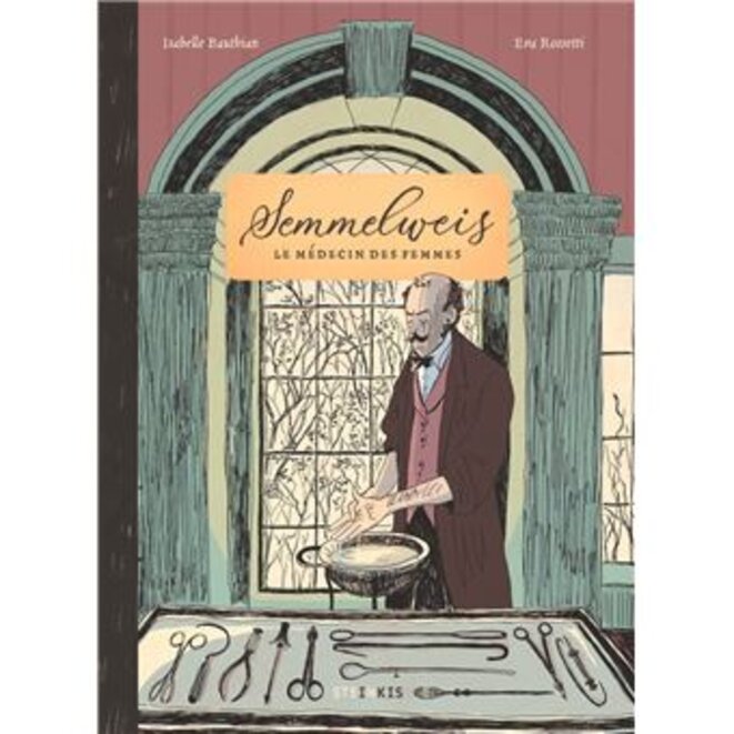 "Semmelweis - Le Médecin des femmes" d'Eva Rossetti et Isabelle Bauthian