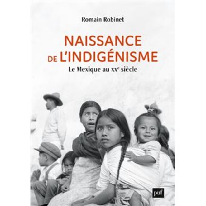 "Naissance de l'indigénisme - Le Mexique au XXe siècle" de Romain Robinet