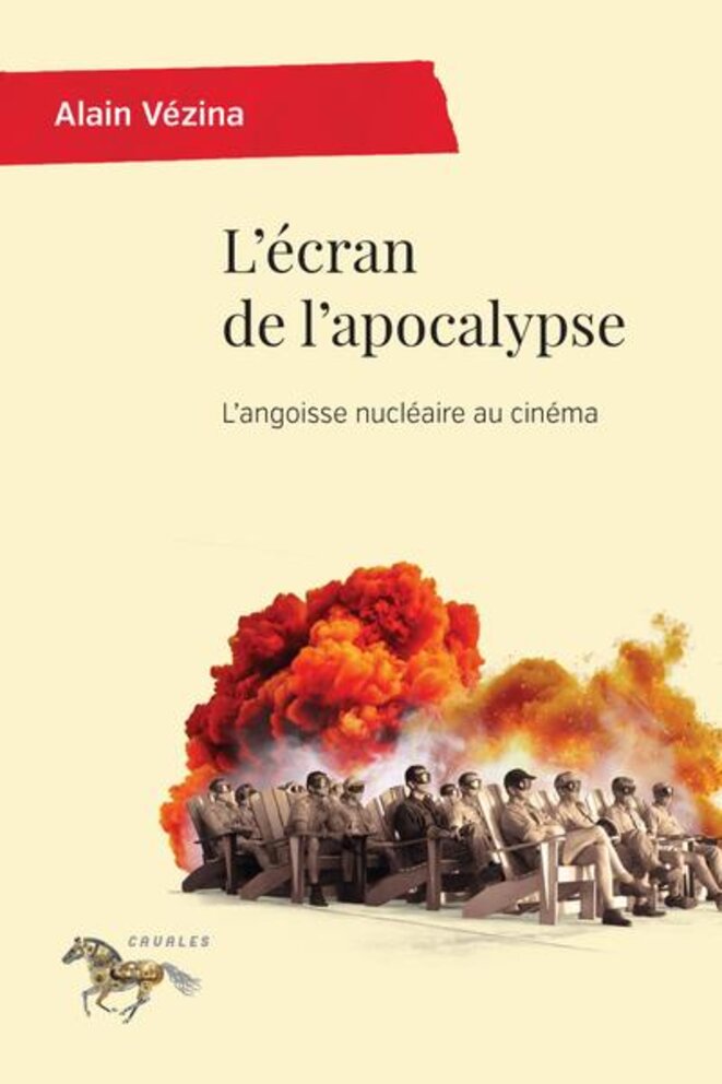 "L'Écran de l'apocalypse. L'angoisse nucléaire au cinéma" d’Alain Vézina