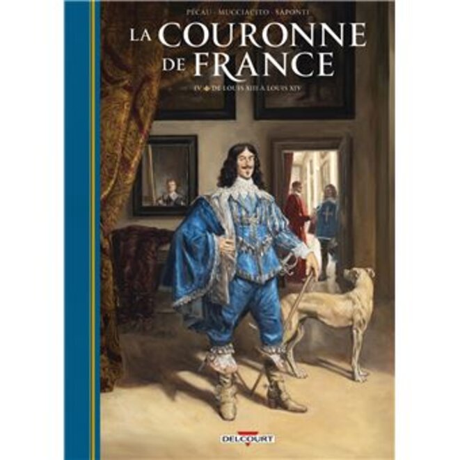 La Couronne de France Tome 4. De Louis XIII à Louis XIV