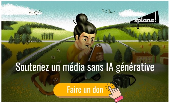 Soutenez « Splann ! », un média indépendant garanti sans IA générative