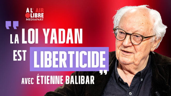 Étienne Balibar: «Avec la loi Yadan, il s’agit de rendre illégale la discussion sur ce qu’est l’État d’Israël et ce qu’il est devenu»