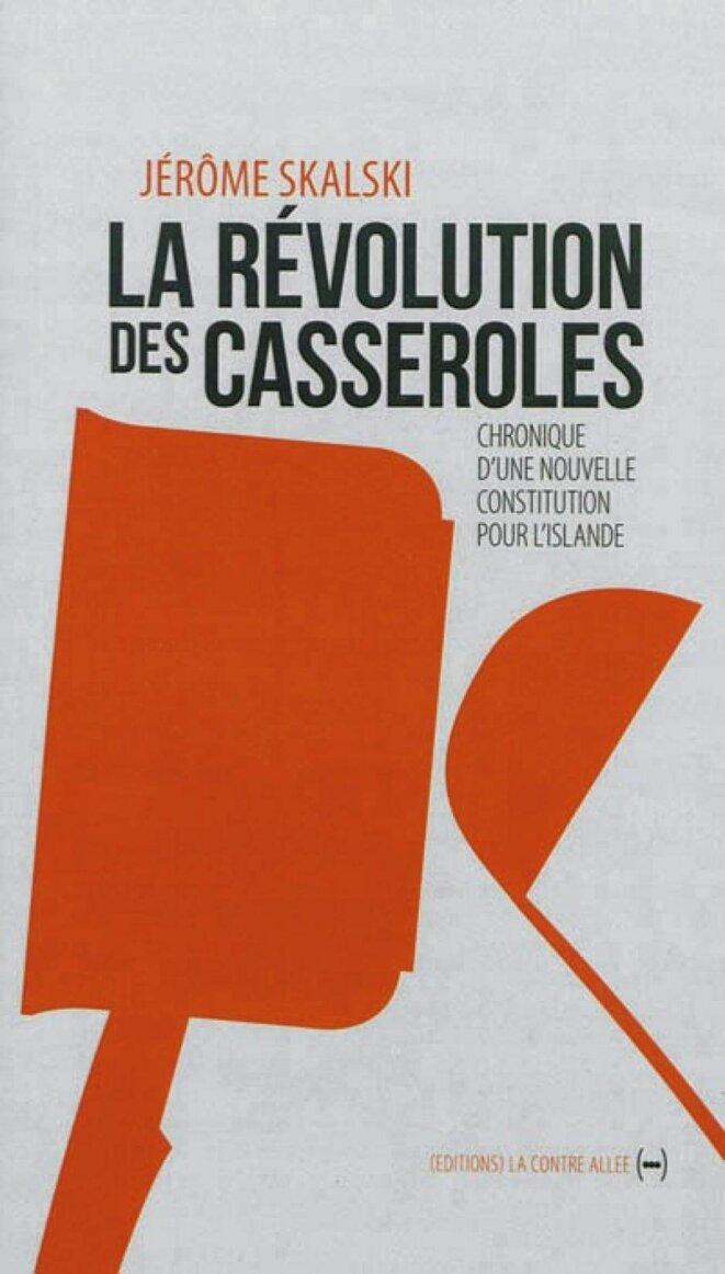La révolution des casseroles Chronique d’une nouvelle constitution pour l’Islande, Jérôme Skalski
