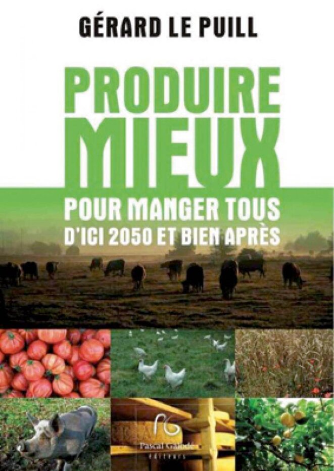 Produire mieux pour manger tous d’ici 2050 et bien après, Gérard Le Puill