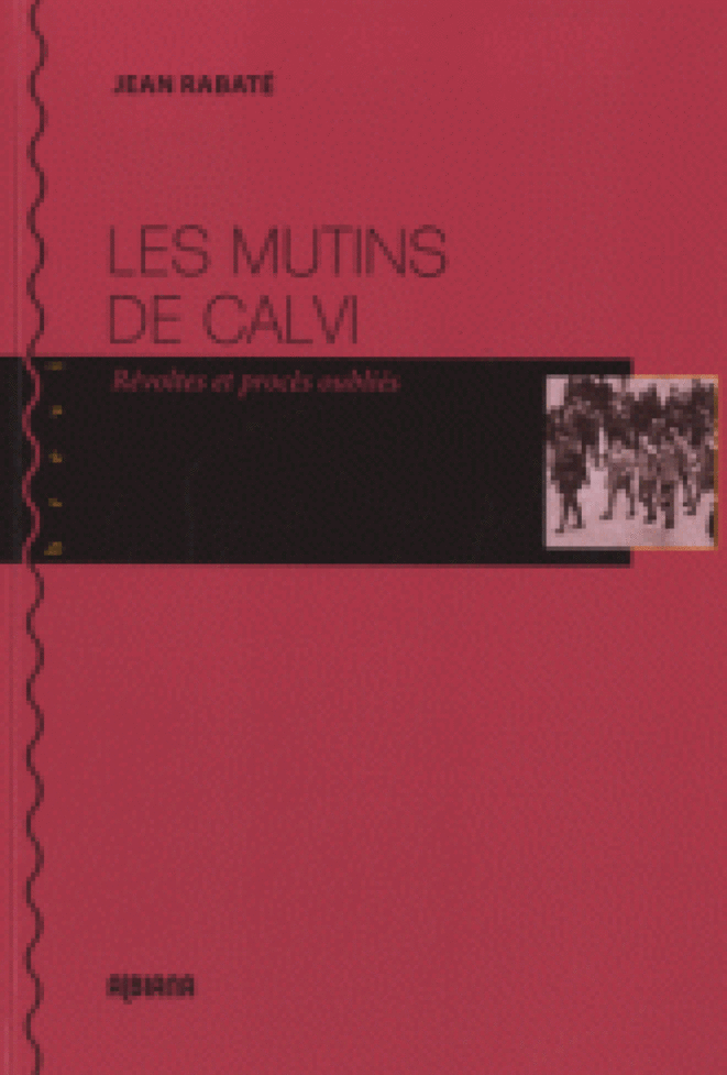Les mutins de Calvi, révoltes et procès oubliés, Jean Rabaté