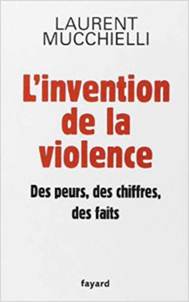L'invention de la violence Des peurs, des chiffres, des faits, Laurent Mucchelli